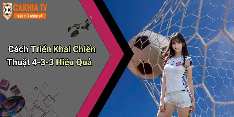 Cách Triển Khai Chiến Thuật 4-3-3 Hiệu Quả