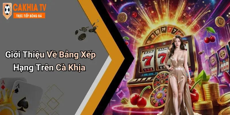 Giới Thiệu Về Bảng Xếp Hạng Trên Cà Khịa