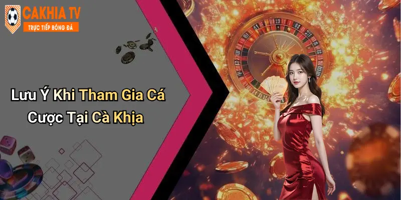 Lưu Ý Khi Tham Gia Cá Cược Tại Cà Khịa
