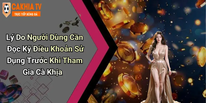 Lý Do Người Dùng Cần Đọc Kỹ Điều Khoản Sử Dụng Trước Khi Tham Gia Cà Khịa