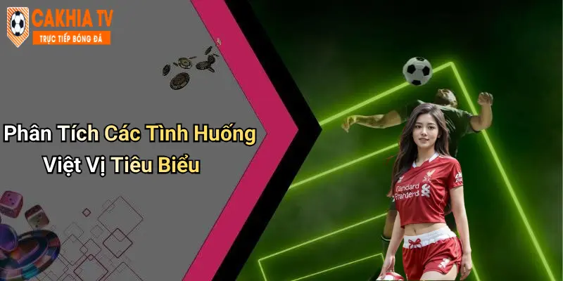 Phân Tích Các Tình Huống Việt Vị Tiêu Biểu
