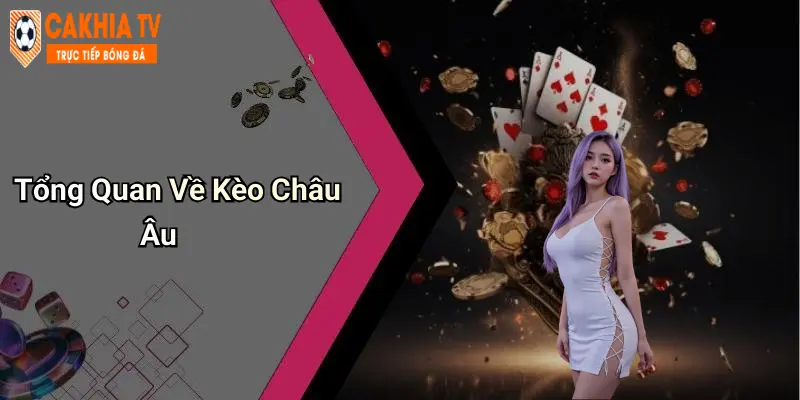 Tổng Quan Về Kèo Châu Âu