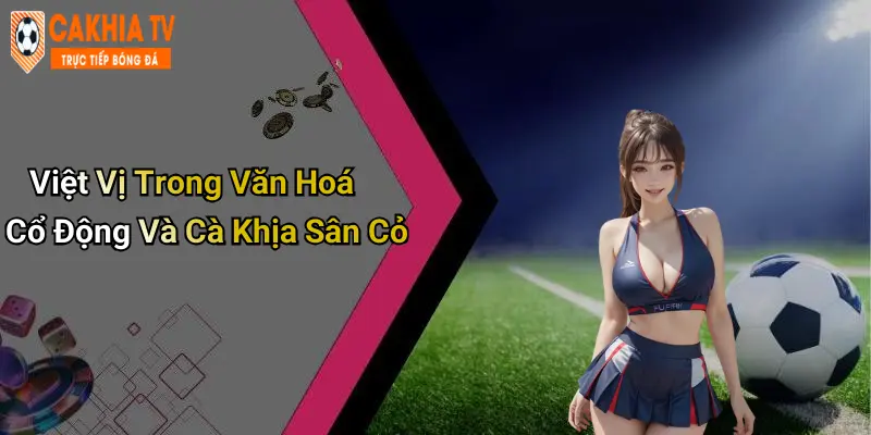 Việt Vị Trong Văn Hoá Cổ Động Và Cà Khịa Sân Cỏ