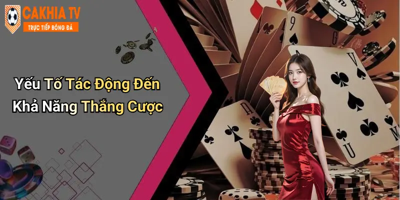 Yếu Tố Tác Động Đến Khả Năng Thắng Cược