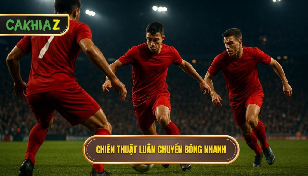 Chiến thuật luân chuyển bóng nhanh
