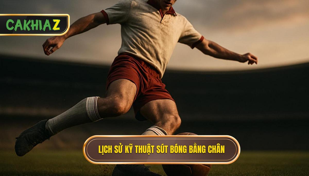 Bản Chất Và Lịch Sử Của Kỹ thuật Sút Bóng Bằng Đầu Ngón Chân