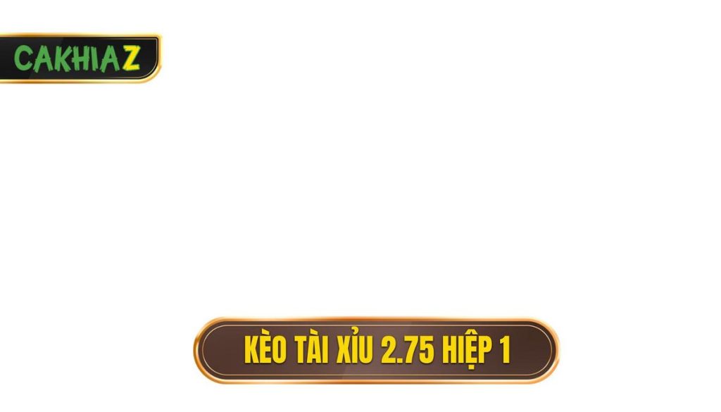 Kèo tài xỉu 2.75 hiệp 1