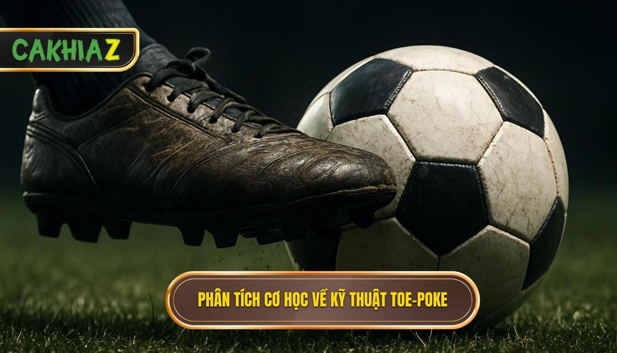 Phân Tích Cơ Học_ Tại Sao Toe-Poke Lại Nhanh Đến Vậy_
